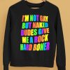 Im Not Gay But Naked Dudes Give Me A Rock Hard Boner Shirt5