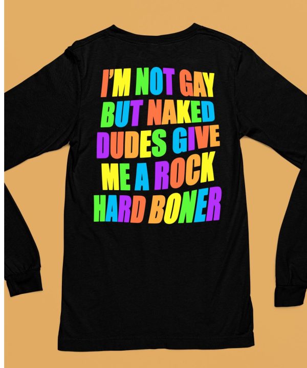 Im Not Gay But Naked Dudes Give Me A Rock Hard Boner Shirt6