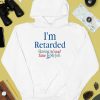 Im Retarded Having A Good Time Is My Job Shirt2