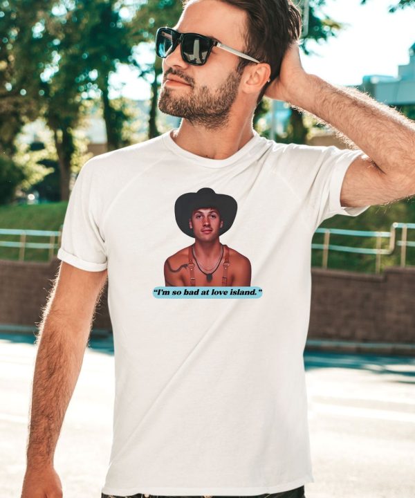 Im So Bad At Love Island Rob Shirt5