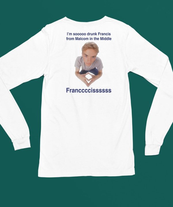 Im Soooo Drunk Francis From Malcom In The Middle Francis Shirt4