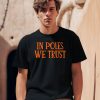 In Poles We Trust Shirt2