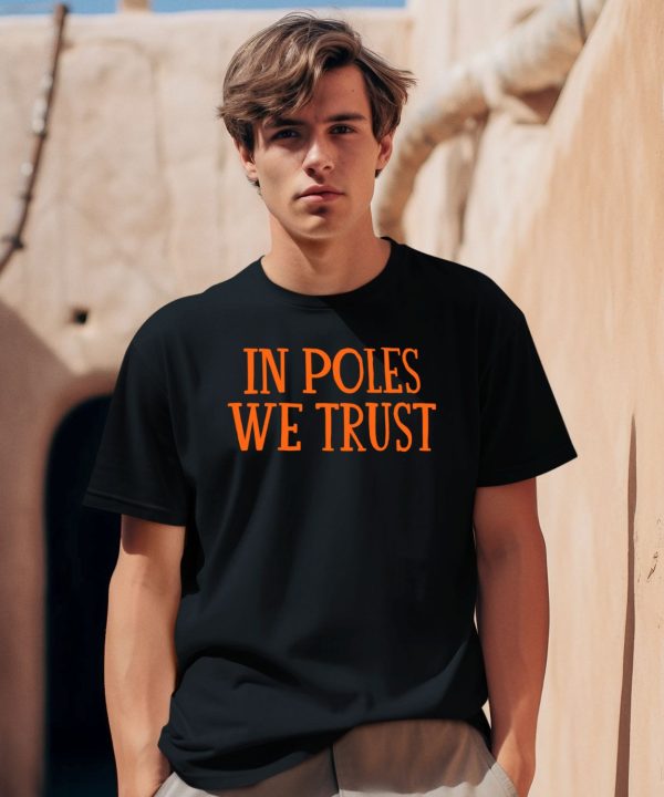 In Poles We Trust Shirt2