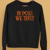 In Poles We Trust Shirt5