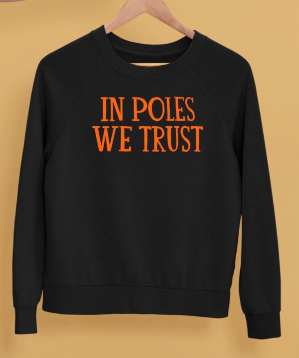 In Poles We Trust Shirt5