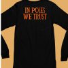 In Poles We Trust Shirt6