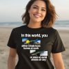 In This World You Either Inhale Toxic Fumes At Work Or Stare At Excel Sheets All Day Shirt1