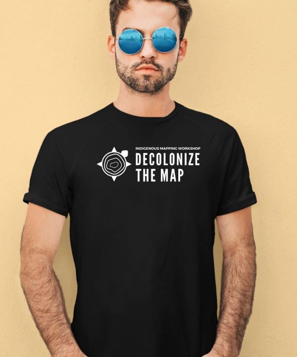 Indigenous Mapping Workshop Decolonize The Map Shirt4