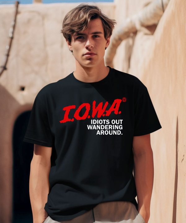 Iowa Idiots Out Wandering Around Shirt2