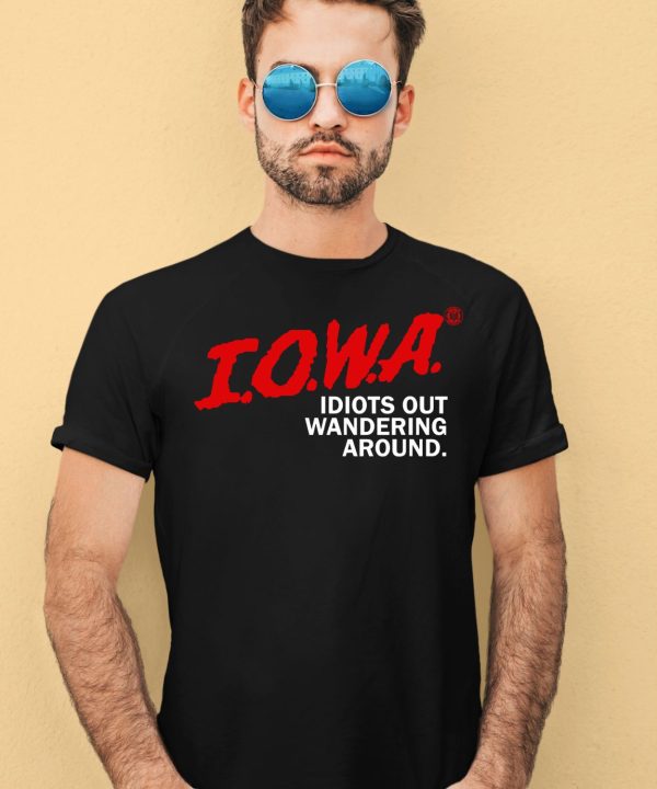 Iowa Idiots Out Wandering Around Shirt4