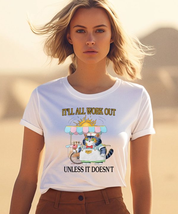 Itll All Work Out Unless It Doesnt Shirt3