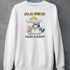 Itll All Work Out Unless It Doesnt Shirt6