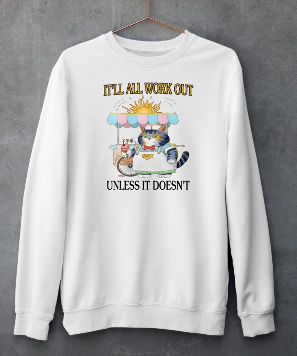 Itll All Work Out Unless It Doesnt Shirt6