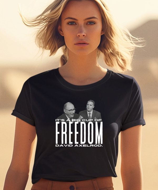 Its A Big Cup A Freedom David Exelrod Shirt0