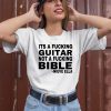 Its A Fucking Guitar Not A Fucking Bible Nieve Ella Shirt1