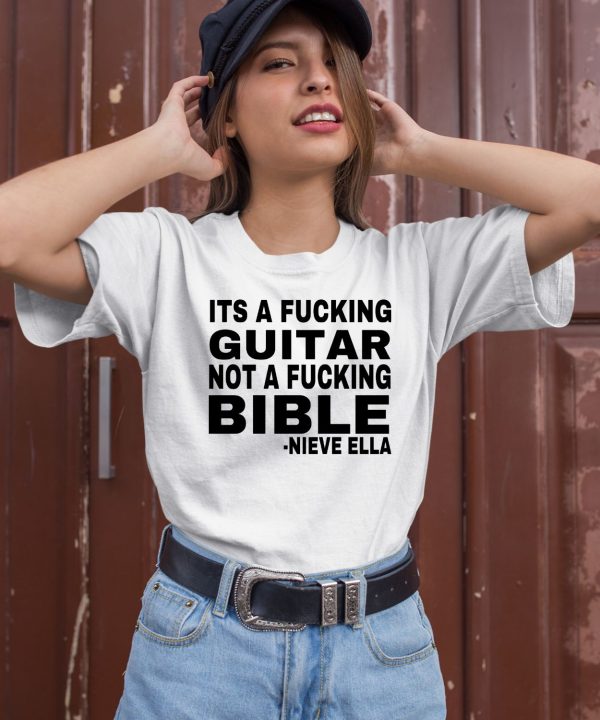 Its A Fucking Guitar Not A Fucking Bible Nieve Ella Shirt1