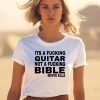 Its A Fucking Guitar Not A Fucking Bible Nieve Ella Shirt3