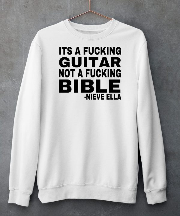 Its A Fucking Guitar Not A Fucking Bible Nieve Ella Shirt6