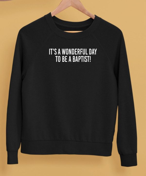 Its A Wonderful Day To Be A Baptist Shirt5