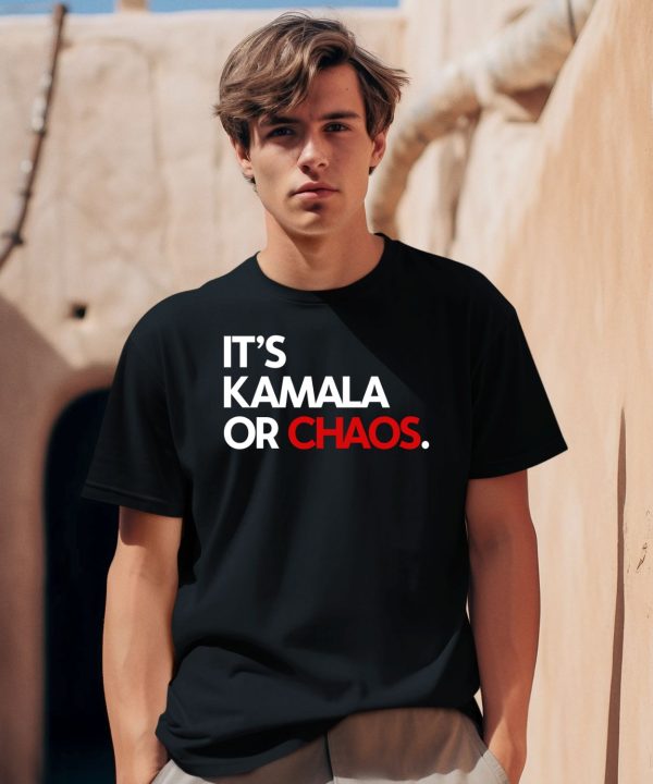 Its Kamala Or Chaos Shirt