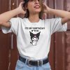 Its My Birthday Bitch Kuromi Shirt1