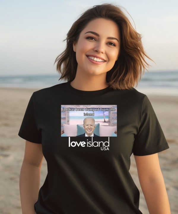 Joe Has Been Dumped From The Island Love Island Usa Shirt1