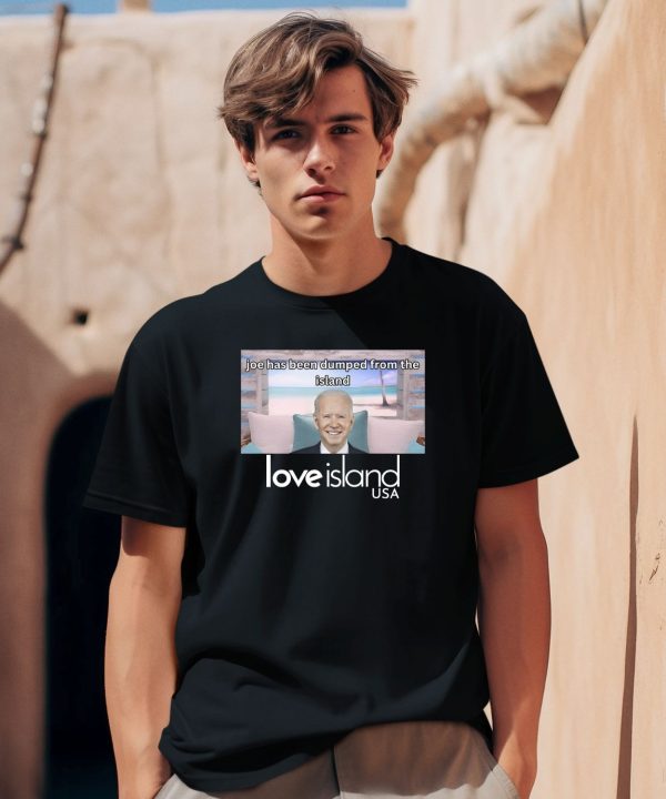 Joe Has Been Dumped From The Island Love Island Usa Shirt2