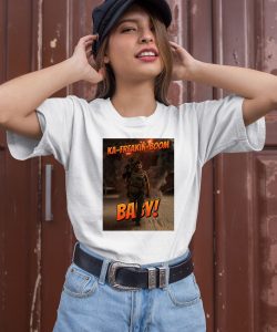 Ka Freakin Boom Baby Shirt1