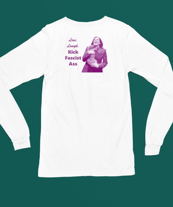 Kamala Harris Live Laugh Kick Fascist Ass Shirt4