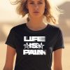 Life Is Pain Motion Shirt8