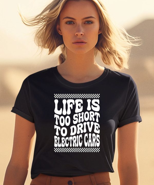 Life Is Too Short To Drive Electric Cars Shirt0