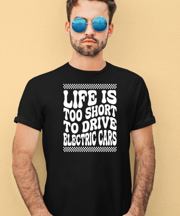 Life Is Too Short To Drive Electric Cars Shirt4