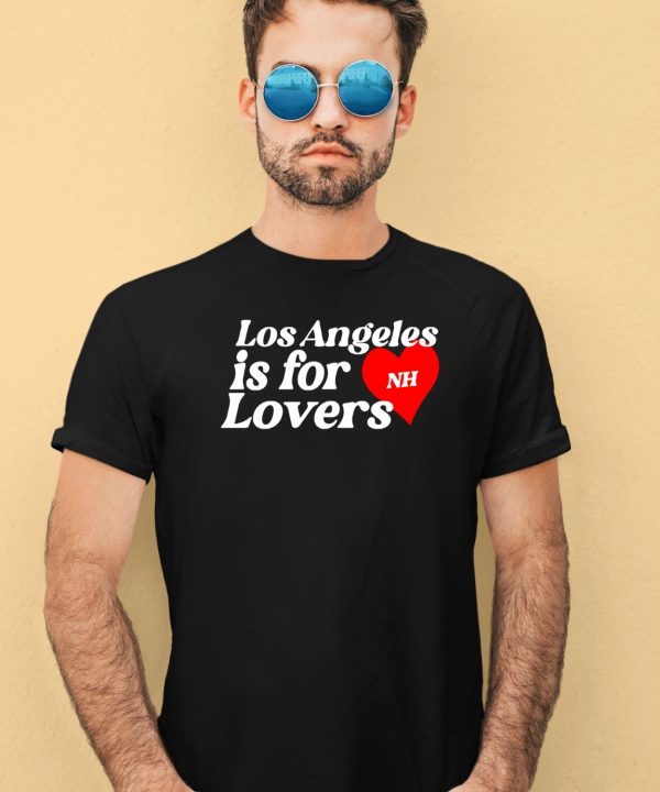 Los Angeles Is For Lovers Shirt4