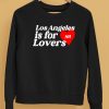 Los Angeles Is For Lovers Shirt5