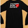 Los Angeles Is For Lovers Shirt6