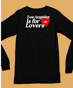 Los Angeles Is For Lovers Shirt6