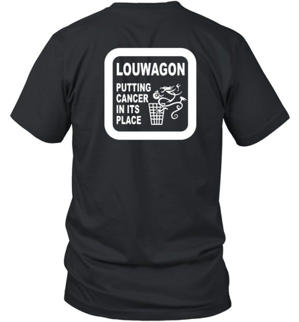 Louwagon Putting Cancer In Its Place Shirt7