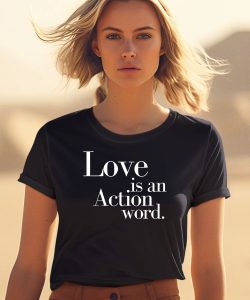 Love Is An Action Word Shirt0