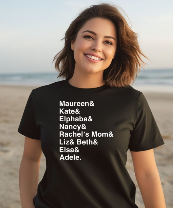 Maureen Kate Alphaba Nancy Rechells Mom Liz Beth Elsa Adele Shirt