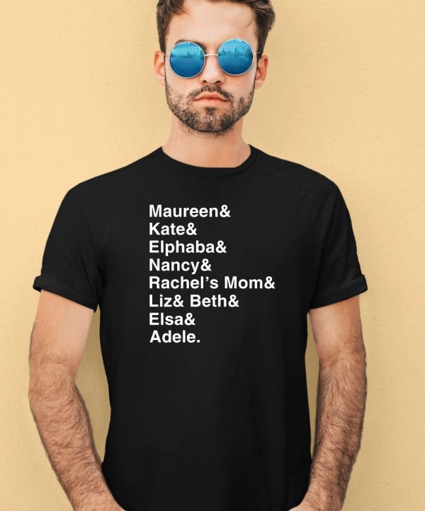 Maureen Kate Alphaba Nancy Rechells Mom Liz Beth Elsa Adele Shirt4