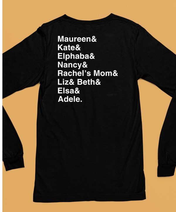 Maureen Kate Alphaba Nancy Rechells Mom Liz Beth Elsa Adele Shirt6