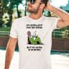 My Intellect May Be Weak But My Aura Is Strong Shirt5