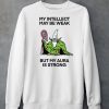 My Intellect May Be Weak But My Aura Is Strong Shirt6