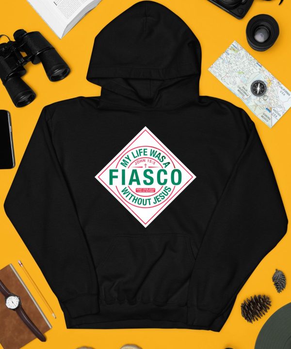 My Life Was A Fiasco Without Jesus Shirt3