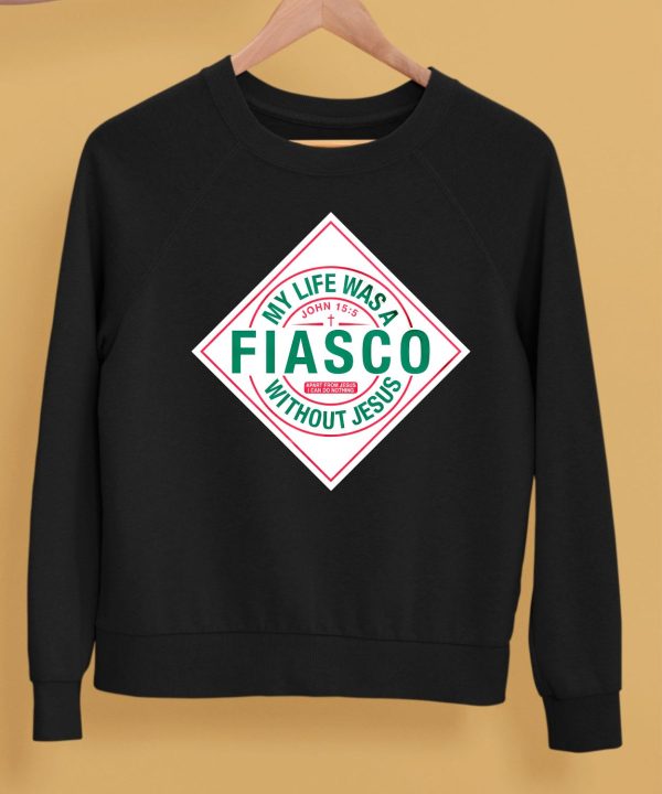 My Life Was A Fiasco Without Jesus Shirt5