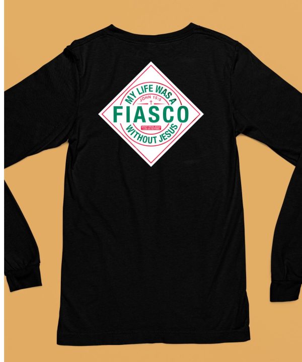 My Life Was A Fiasco Without Jesus Shirt6