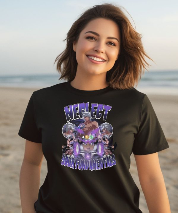 Neglect Your Fundamentals Shirt