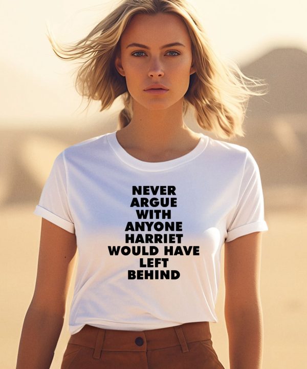 Never Argue With Anyone Harriet Would Have Left Behind Shirt3