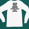 Never Argue With Anyone Harriet Would Have Left Behind Shirt4