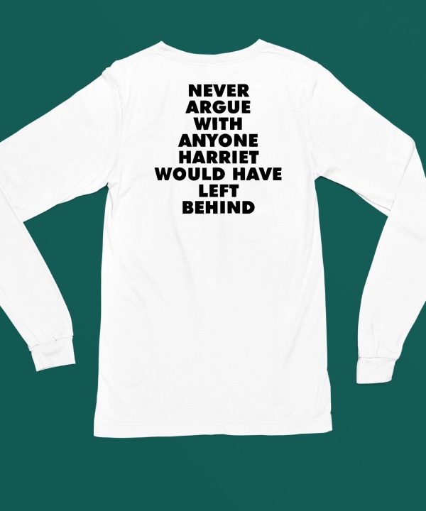 Never Argue With Anyone Harriet Would Have Left Behind Shirt4